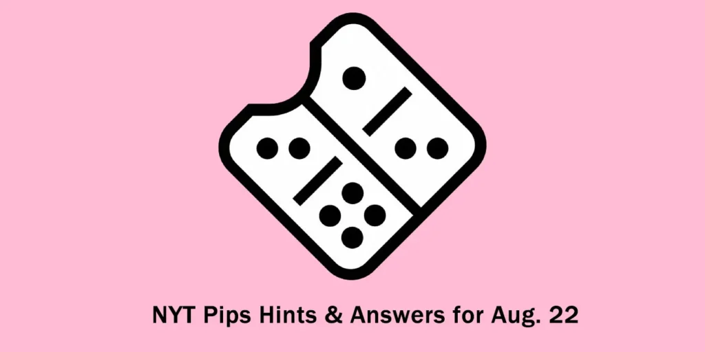 NYT Pips Hints & Answers for Aug. 22